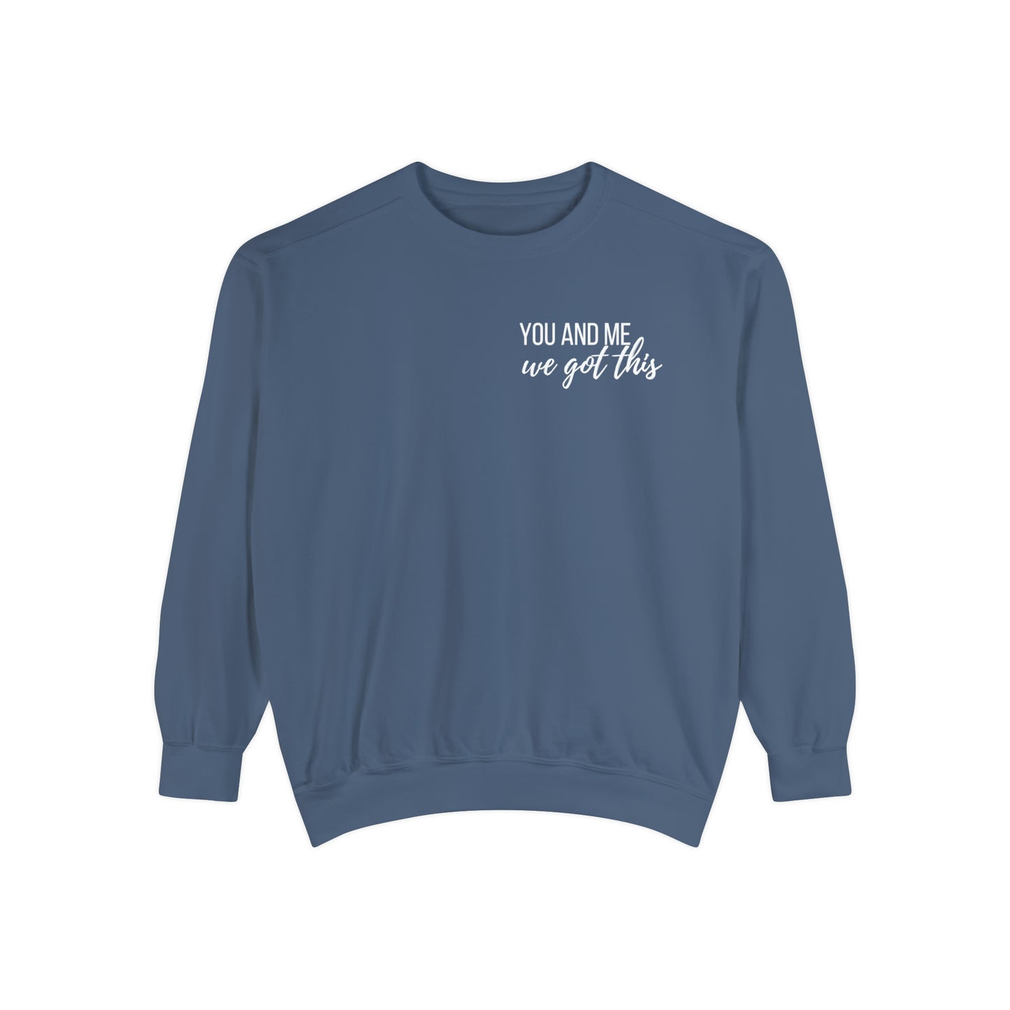 You & Me We Got This Comfort Colors Sweatshirt