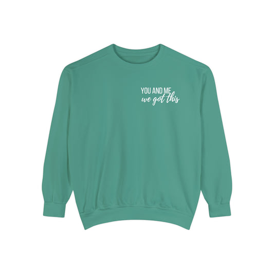 You & Me We Got This Comfort Colors Sweatshirt